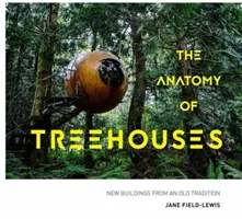 Anatomie des cabanes dans les arbres - De nouvelles constructions issues d'une ancienne tradition - Anatomy of Treehouses - New buildings from an old tradition