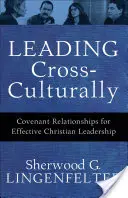 Diriger dans un contexte interculturel : Des relations d'alliance pour un leadership chrétien efficace - Leading Cross-Culturally: Covenant Relationships for Effective Christian Leadership