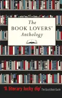 L'anthologie des amoureux du livre : Un recueil d'écrits sur les livres, les lecteurs et les bibliothèques - The Book Lovers' Anthology: A Compendium of Writing about Books, Readers and Libraries