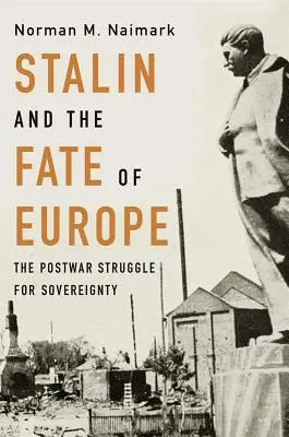 Staline et le destin de l'Europe : La lutte pour la souveraineté dans l'après-guerre - Stalin and the Fate of Europe: The Postwar Struggle for Sovereignty