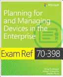 Exam Ref 70-398 Planning for and Managing Devices in the Enterprise (Planification et gestion des appareils dans l'entreprise) - Exam Ref 70-398 Planning for and Managing Devices in the Enterprise