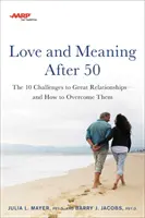 AARP Love and Meaning After 50 : The 10 Challenges to Great Relationships--And How to Overcome Them (L'amour et le sens après 50 ans : les 10 défis des grandes relations - et comment les surmonter) - AARP Love and Meaning After 50: The 10 Challenges to Great Relationships--And How to Overcome Them