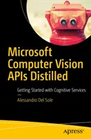 Microsoft Computer Vision APIs Distilled : Premiers pas avec les services cognitifs - Microsoft Computer Vision APIs Distilled: Getting Started with Cognitive Services