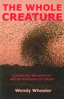 Whole Creature - Complexité, biosémiotique et évolution de la culture - Whole Creature - Complexity, Biosemiotics and the Evolution of Culture