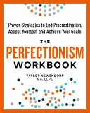 Le manuel du perfectionnisme : Des stratégies éprouvées pour mettre fin à la procrastination, s'accepter et atteindre ses objectifs - The Perfectionism Workbook: Proven Strategies to End Procrastination, Accept Yourself, and Achieve Your Goals