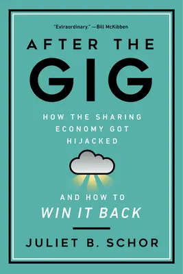 Après la fête : comment l'économie du partage a été détournée et comment la reconquérir - After the Gig: How the Sharing Economy Got Hijacked and How to Win It Back