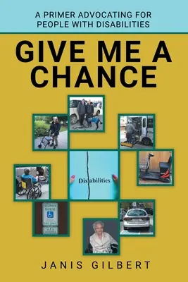 Donnez-moi une chance : Un abécédaire de la défense des personnes handicapées - Give Me a Chance: A Primer Advocating for People with Disabilities