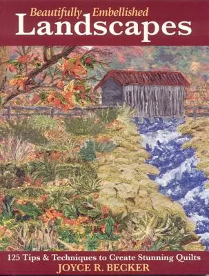 Paysages magnifiquement embellis : 125 conseils et techniques pour créer des quilts époustouflants - Édition imprimée à la demande - Beautifully Embellished Landscapes: 125 Tips & Techniques to Create Stunning Quilts - Print-On-Demand Edition