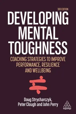 Développer la résistance mentale : Stratégies pour améliorer les performances, la résilience et le bien-être des individus et des organisations - Developing Mental Toughness: Strategies to Improve Performance, Resilience and Wellbeing in Individuals and Organizations