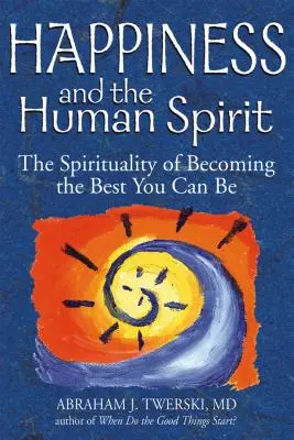 Le bonheur et l'esprit humain : La spiritualité pour devenir le meilleur de soi-même - Happiness and the Human Spirit: The Spirituality of Becoming the Best You Can Be