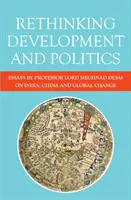 Repenser le développement et la politique : Essais du professeur Lord Meghnad Desai sur l'Inde, la Chine et le changement global - Rethinking Development and Politics: Essays by Professor Lord Meghnad Desai on India, China and Global Change