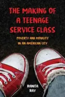 La création d'une classe de service pour adolescents : Pauvreté et mobilité dans une ville américaine - The Making of a Teenage Service Class: Poverty and Mobility in an American City
