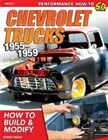 Camions Chevrolet 1955-1959 : Comment construire et modifier - Chevrolet Trucks 1955-1959: How to Build & Modify