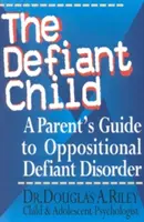 L'enfant provocateur : Un guide pour les parents sur le trouble oppositionnel avec provocation - The Defiant Child: A Parent's Guide to Oppositional Defiant Disorder