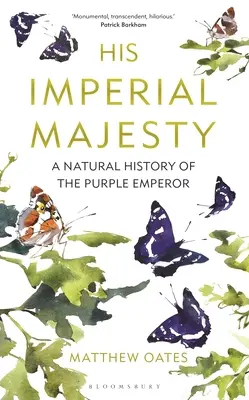 Sa Majesté Impériale : Une histoire naturelle de l'empereur pourpre - His Imperial Majesty: A Natural History of the Purple Emperor
