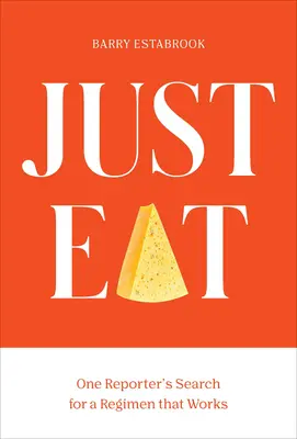 Just Eat : La quête d'un journaliste pour un régime amaigrissant efficace - Just Eat: One Reporter's Quest for a Weight-Loss Regimen That Works