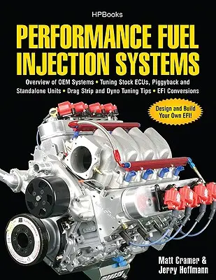 Performance Fuel Injection Systems Hp1557 : How to Design, Build, Modify, and Tune Efi and ECU Systems.Covers Components, Se Nsors, Fuel and Ignition R - Performance Fuel Injection Systems Hp1557: How to Design, Build, Modify, and Tune Efi and ECU Systems.Covers Components, Se Nsors, Fuel and Ignition R