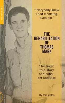 La réhabilitation de Thomas Mark : l'histoire tragique de l'alcool, de l'art et de la perte - The Rehabilitation of Thomas Mark: The Tragic True Story of Alcohol, Art and Loss