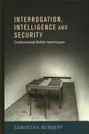 Interrogatoire, renseignement et sécurité : Techniques britanniques controversées - Interrogation, intelligence and security: Controversial British techniques