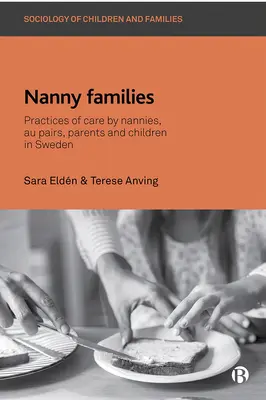 Familles de nounous : Pratiques de prise en charge par les nounous, les jeunes filles au pair, les parents et les enfants en Suède. - Nanny Families: Practices of Care by Nannies, Au Pairs, Parents and Children in Sweden