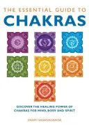 Le guide essentiel des chakras : Découvrir le pouvoir de guérison des chakras pour le mental, le corps et l'esprit - The Essential Guide to Chakras: Discover the Healing Power of Chakras for Mind, Body and Spirit