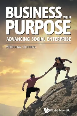 Business with Purpose : Faire progresser l'entreprise sociale - Business with Purpose: Advancing Social Enterprise