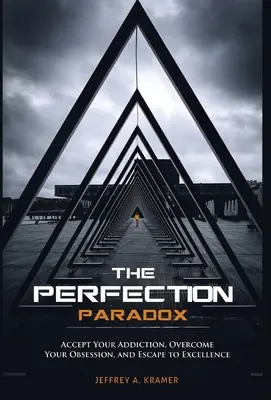 Le paradoxe de la perfection : Acceptez votre dépendance, surmontez votre obsession et échappez à l'excellence - The Perfection Paradox: Accept Your Addiction, Overcome Your Obsession, and Escape to Excellence
