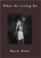 Ce que font les vivants : Poèmes - What the Living Do: Poems