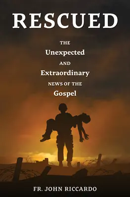 Sauvés : Les nouvelles inattendues et extraordinaires de l'Évangile - Rescued: The Unexpected and Extraordinary News of the Gospel