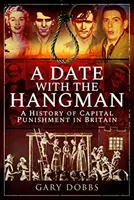 Un rendez-vous avec le pendu : Une histoire de la peine capitale en Grande-Bretagne - A Date with the Hangman: A History of Capital Punishment in Britain