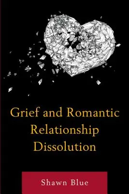 Le deuil et la dissolution de la relation amoureuse - Grief and Romantic Relationship Dissolution