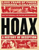 Hoax : Une histoire de la tromperie : 5 000 ans de faux, de falsifications et de sophismes - Hoax: A History of Deception: 5,000 Years of Fakes, Forgeries, and Fallacies