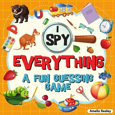 Je vois tout : un jeu de devinettes amusant pour les enfants, un grand livre d'activités d'apprentissage, un livre de devinettes pour les enfants. - I Spy Everything: A Fun Guessing Game for Kids, Great Learning Activity Book, I Spy Book for Kids