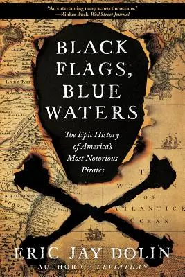 Drapeaux noirs, eaux bleues : L'histoire épique des pirates les plus célèbres d'Amérique - Black Flags, Blue Waters: The Epic History of America's Most Notorious Pirates