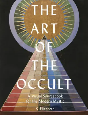 L'art de l'occulte : Un livre de sources visuelles pour le mystique moderne - The Art of the Occult: A Visual Sourcebook for the Modern Mystic