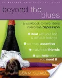 Au-delà du blues : Un cahier d'exercices pour aider les adolescents à surmonter la dépression - Beyond the Blues: A Workbook to Help Teens Overcome Depression