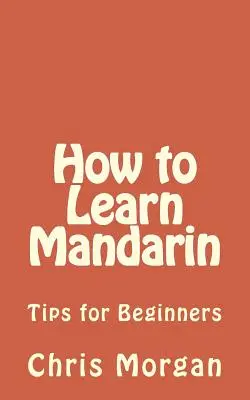 Comment apprendre le mandarin : conseils pour les débutants - How to Learn Mandarin: Tips for Beginners