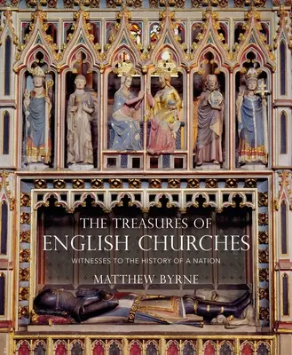 Les trésors des églises anglaises : Les témoins de l'histoire d'une nation - The Treasures of English Churches: Witnesses to the History of a Nation