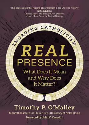 Présence réelle : Qu'est-ce que cela signifie et pourquoi est-ce important ? - Real Presence: What Does It Mean and Why Does It Matter?