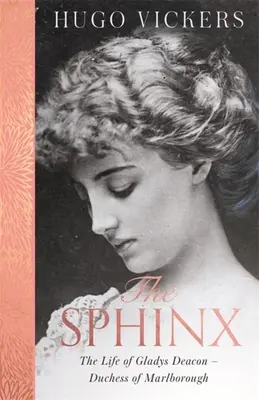 Le Sphinx : la vie de Gladys Deacon - Duchesse de Marlborough - The Sphinx: The Life of Gladys Deacon - Duchess of Marlborough