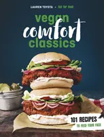 Les classiques du confort végétalien - 101 recettes pour nourrir votre visage - Vegan Comfort Classics - 101 Recipes to Feed Your Face