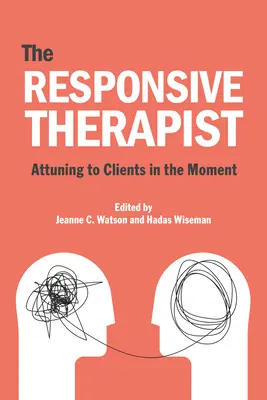 Le psychothérapeute réceptif : Être à l'écoute de ses clients dans le moment présent - The Responsive Psychotherapist: Attuning to Clients in the Moment