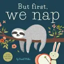 Mais d'abord, on fait la sieste : Un petit livre sur la sieste - But First, We Nap: A Little Book about Nap Time