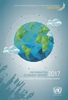 Rapport sur l'économie de l'information : 2017 : Numérisation, commerce et développement - Information Economy Report: 2017: Digitalization, Trade and Development