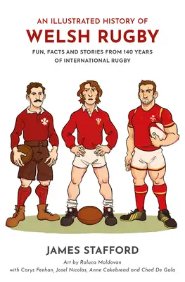 Une histoire illustrée du rugby gallois : Histoire illustrée du rugby gallois - Amusement, faits et anecdotes de 140 ans de rugby international - An Illustrated History of Welsh Rugby: Fun, Facts and Stories from 140 Years of International Rugby