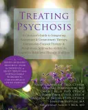 Traiter la psychose : Guide du clinicien pour l'intégration de la thérapie d'acceptation et d'engagement, de la thérapie centrée sur la compassion et de l'approche de la pleine conscience - Treating Psychosis: A Clinician's Guide to Integrating Acceptance & Commitment Therapy, Compassion-Focused Therapy & Mindfulness Approache
