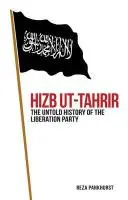 Hizb UT-Tahrir : L'histoire inédite du parti de la libération - Hizb UT-Tahrir: The Untold History of the Liberation Party