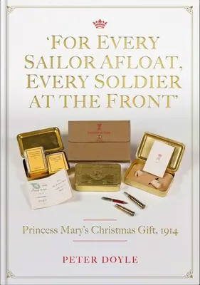 Pour chaque marin en mer, chaque soldat au front : Le cadeau de Noël de la princesse Mary en 1914 - For Every Sailor Afloat, Every Soldier at the Front: Princess Mary's Christmas Gift 1914