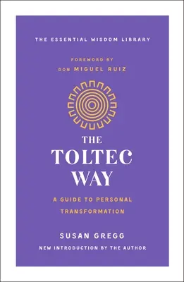 La voie toltèque : Un guide de transformation personnelle - The Toltec Way: A Guide to Personal Transformation