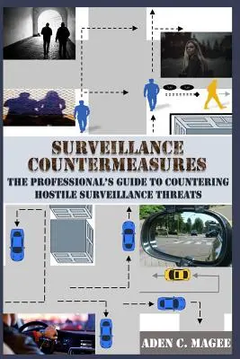Surveillance Countermeasures : Le guide du professionnel pour contrer les menaces de surveillance hostile - Surveillance Countermeasures: The Professional's Guide to Countering Hostile Surveillance Threats